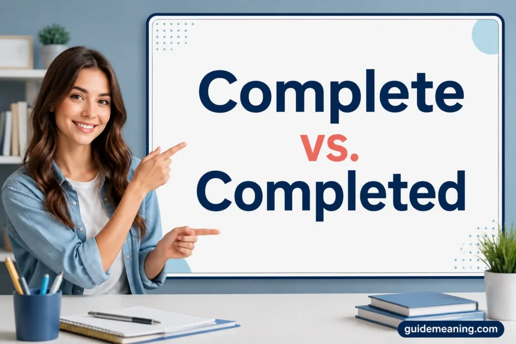 Complete vs. Completed